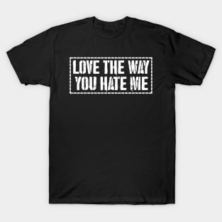 Love The Way You Hate Me T-Shirt